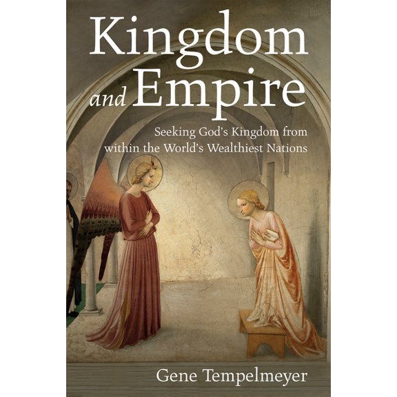 Kingdom and Empire: Seeking God's Kingdom from Within the World's Wealthiest Nations, (Hardcover)