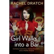 Girl Walks into a Bar . . .: Comedy Calamities, Dating Disasters, and a Midlife Miracle, Pre-Owned (Hardcover)
