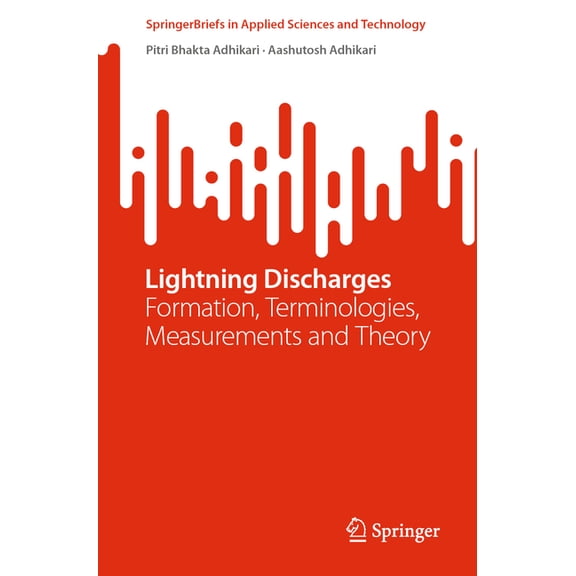 Springerbriefs in Applied Sciences and T Lightning Discharges: Formation, Terminologies, Measurements and Theory, (Paperback)