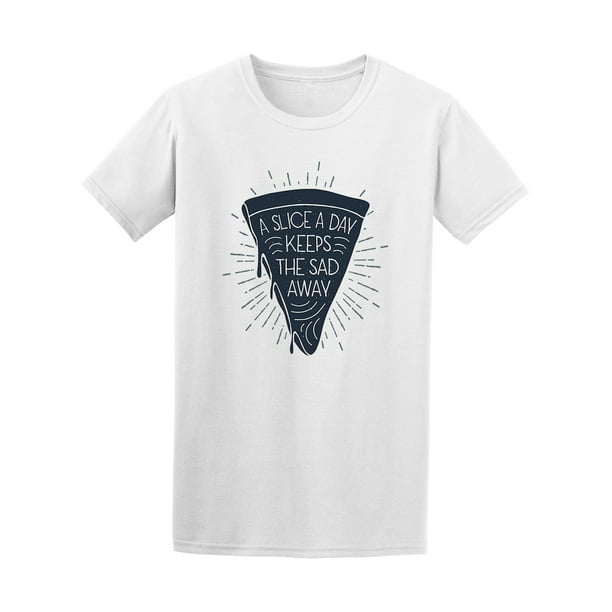 Smartprints Pizza A Slice A Day Keeps The Sad Away Tee Image By Shutterstock Walmart Com Walmart Com
