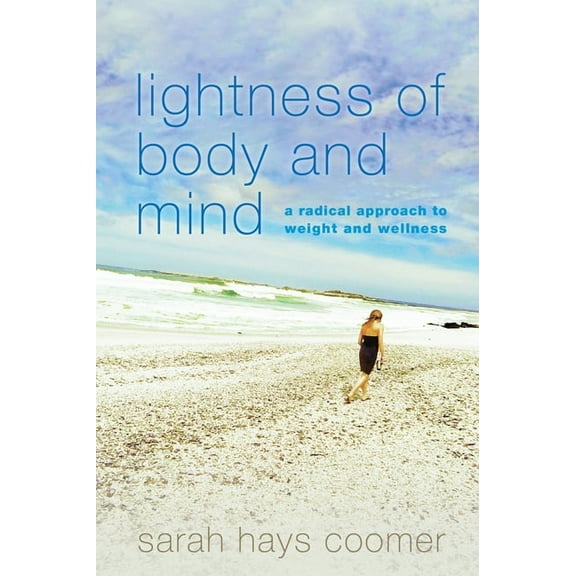 Lightness of Body and Mind: A Radical Approach to Weight and Wellness, (Paperback)