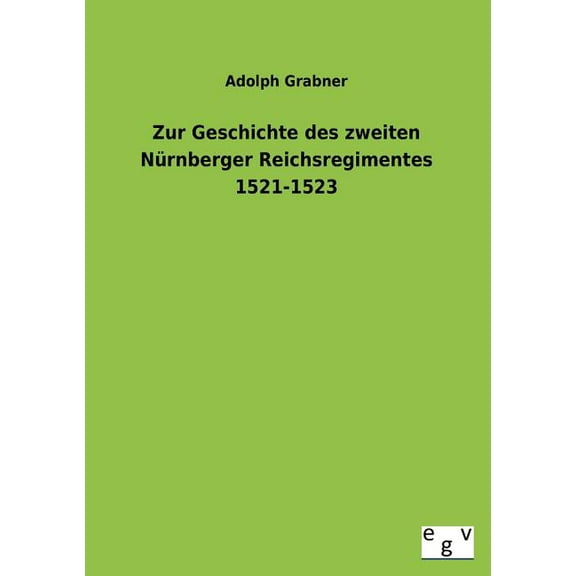 Zur Geschichte Des Zweiten Nurnberger Reichsregimentes 1521-1523 (Paperback)