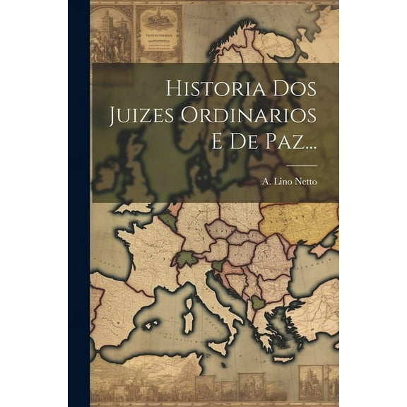 Historia Dos Juizes Ordinarios E De Paz... (Paperback)
