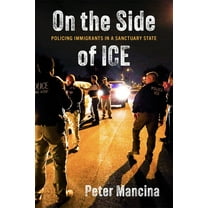 On the Side of Ice: Policing Immigrants in a Sanctuary State, (Paperback)