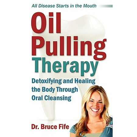 - Oil Pulling Therapy : Detoxifying and Healing the Body Through Oral Cleansing