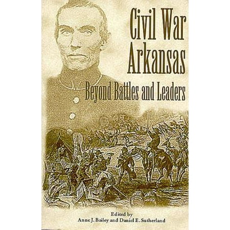 Civil War Arkansas : Beyond Battles and Leaders (Beyond The Sword Best Leader)