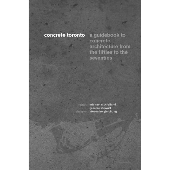 Concrete Toronto: A Guide to Concrete Architecture from the Fifties to the Seventies (Paperback)