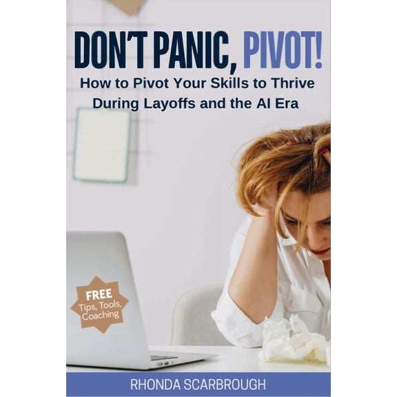 Don't Panic, Pivot!: How to Pivot Your Skills to Thrive During Layoff and the AI Era, (Paperback)