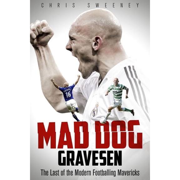 Mad Dog Gravesen : The Last of the Modern Footballing Mavericks (Hardcover)