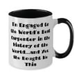 thumbnail image 2 of I'm Engaged to the World's Best Carpenter in the History of the World.and, Two Tone 11oz Mug, Fiance Present From, Motivational Cup For, 2 of 2