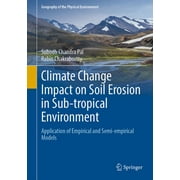 Geography of the Physical Environment: Climate Change Impact on Soil Erosion in Sub-Tropical Environment: Application of Empirical and Semi-Empirical Models (Hardcover)