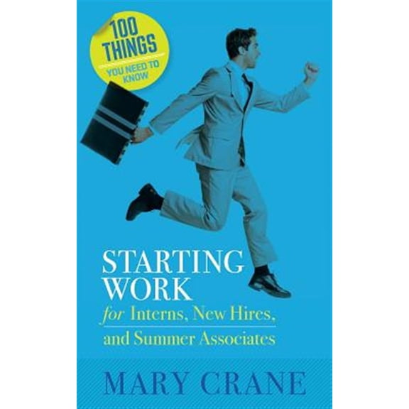 Pre-Owned 100 Things You Need to Know: Starting Work: For Interns, New Hires, and Summer Associates