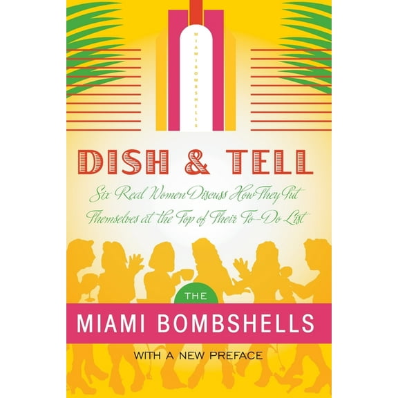 Dish and Tell: Six Real Women Discuss How They Put Themselves at the Top of Their To-Do List, (Paperback)