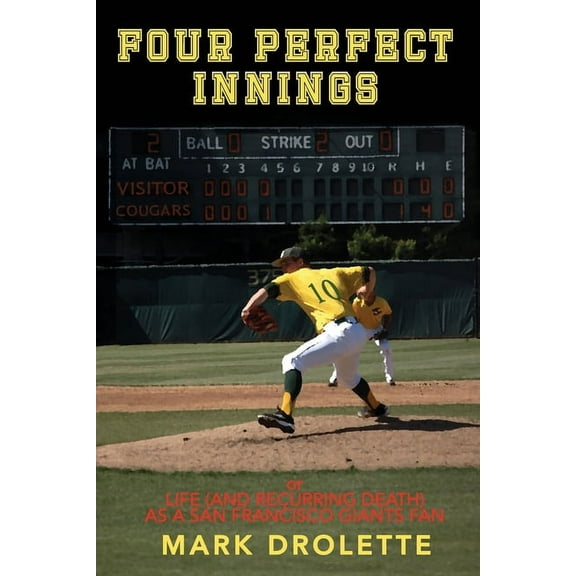 Four Perfect Innings or Life (and Recurring Death) as a San Francisco Giants Fan (Paperback)