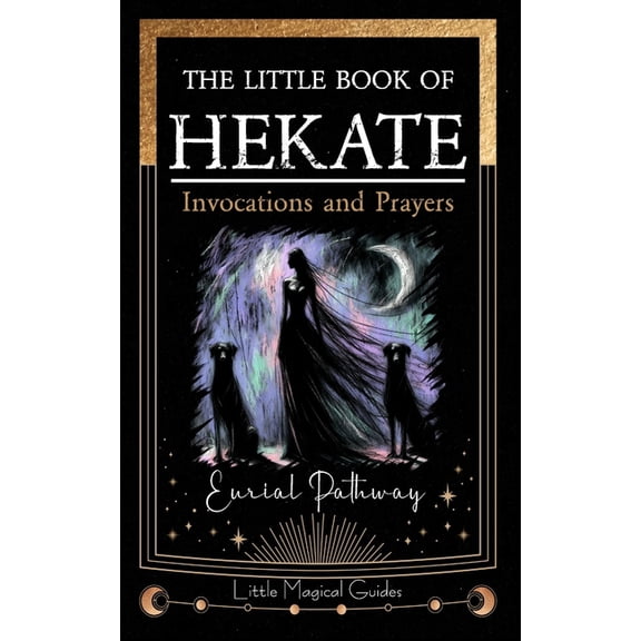 Little Magical Guides The Little Book of Hekate: Invocations and Prayers, Book 1, (Paperback)