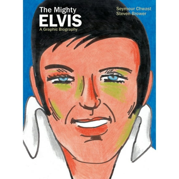 Pre-Owned The Mighty Elvis: A Graphic Biography (Hardcover 9781684055609) by Seymour Chwast, Steven Brower