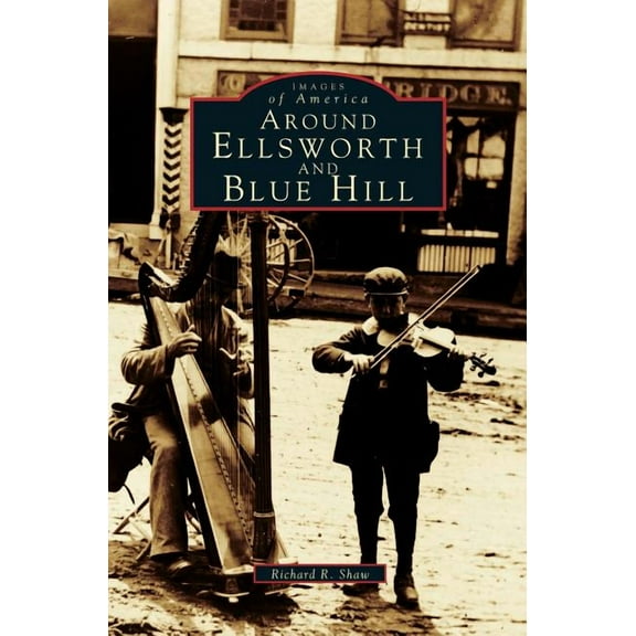 Around Ellsworth and Blue Hill (Hardcover)