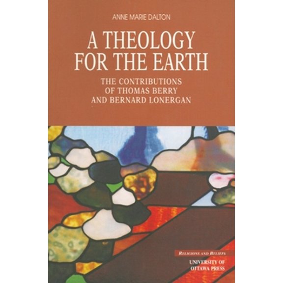 Pre-Owned A Theology for the Earth: The Contributions of Thomas Berry and Bernard Lonergan (Paperback) 0776604783 9780776604787