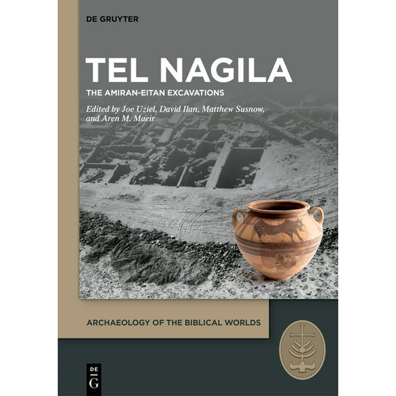 Archaeology of the Biblical Worlds Tel Nagila: The Amiran-Eitan Excavations, Book 1, (Hardcover)