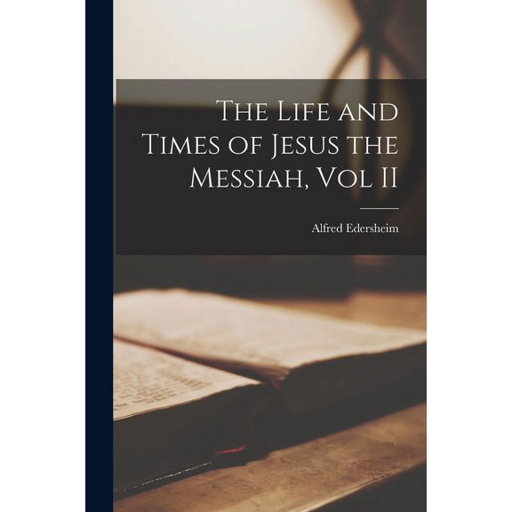 The Life and Times of Jesus the Messiah, Vol II (Paperback)