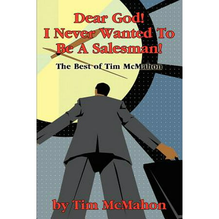 Dear God! I Never Wanted to Be a Salesman! : The Best of Tim