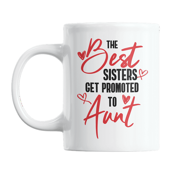The Best Sisters Get Promoted to Aunt Coffee & Tea Gift Mug for Your Sister (11oz)