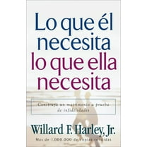 Pre-Owned Lo Que Él Necesita, Lo Que Ella Necesita: Construya Un Matrimonio a Prueba de Infidelidades (Paperback) 0800731999 9780800731991