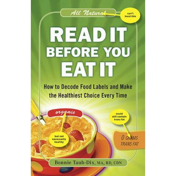 Pre-Owned Read It Before You Eat It: How to Decode Food Labels and Make the Healthiest Choice Every Time (Paperback) 0452296439 9780452296435