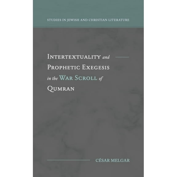 Studies in Jewish and Christian Literature: Intertextuality and Prophetic Exegesis in the War Scroll of Qumran (Hardcover)