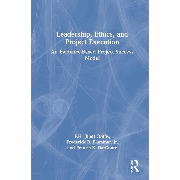 Leadership, Ethics, and Project Execution: An Evidence-Based Project Success Model, (Hardcover)