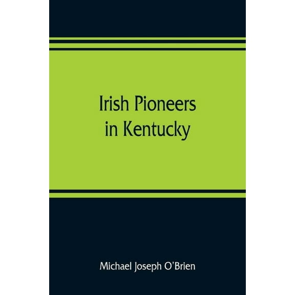 Irish pioneers in Kentucky: a series of articles published in the Gaelic American, (Paperback)