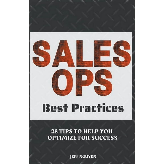 Sales Ops Best Practices: 28 Tips to Help You Optimize for Success, (Paperback)