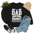 thumbnail image 4 of Dad Chemist Nothing Scares me Papa Father's Day Unisex Sweatshirt S-2XL, 4 of 5