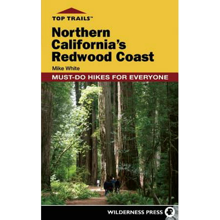 Top trails: northern california's redwood coast : must-do hikes for everyone: (Best Hikes California Coast)