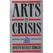 Pre-Owned Arts in Crisis: The National Endowment for the Arts Versus America (Paperback) 1556522037 9781556522031
