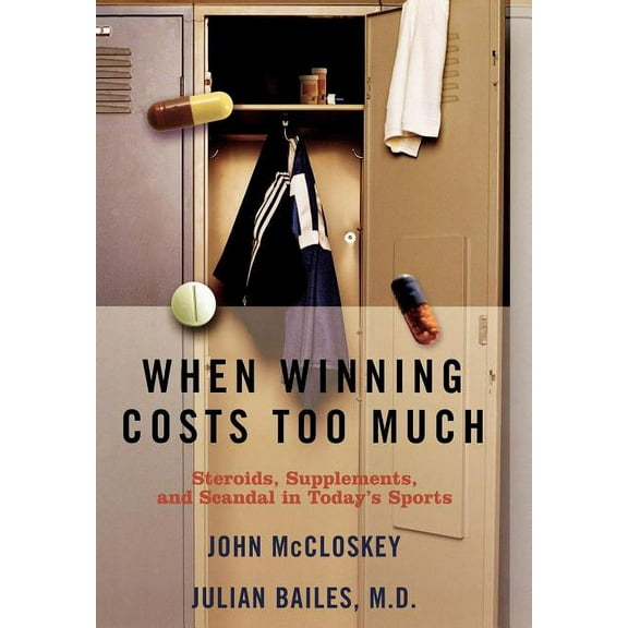 When Winning Costs Too Much : Steroids, Supplements, and Scandal in Today's Sports World (Hardcover)