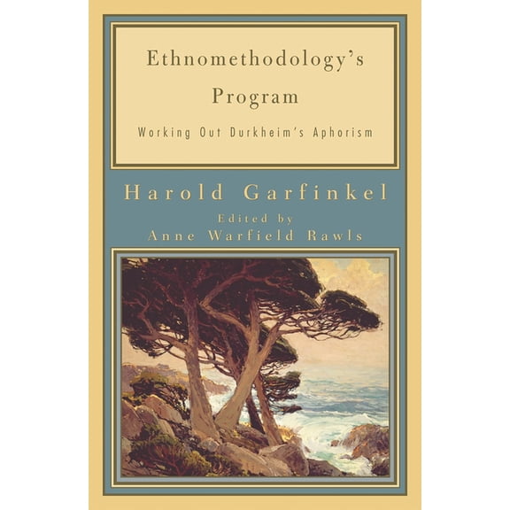 Legacies of Social Thought Ethnomethodology's Program: Working Out Durkheim's Aphorism, (Paperback)