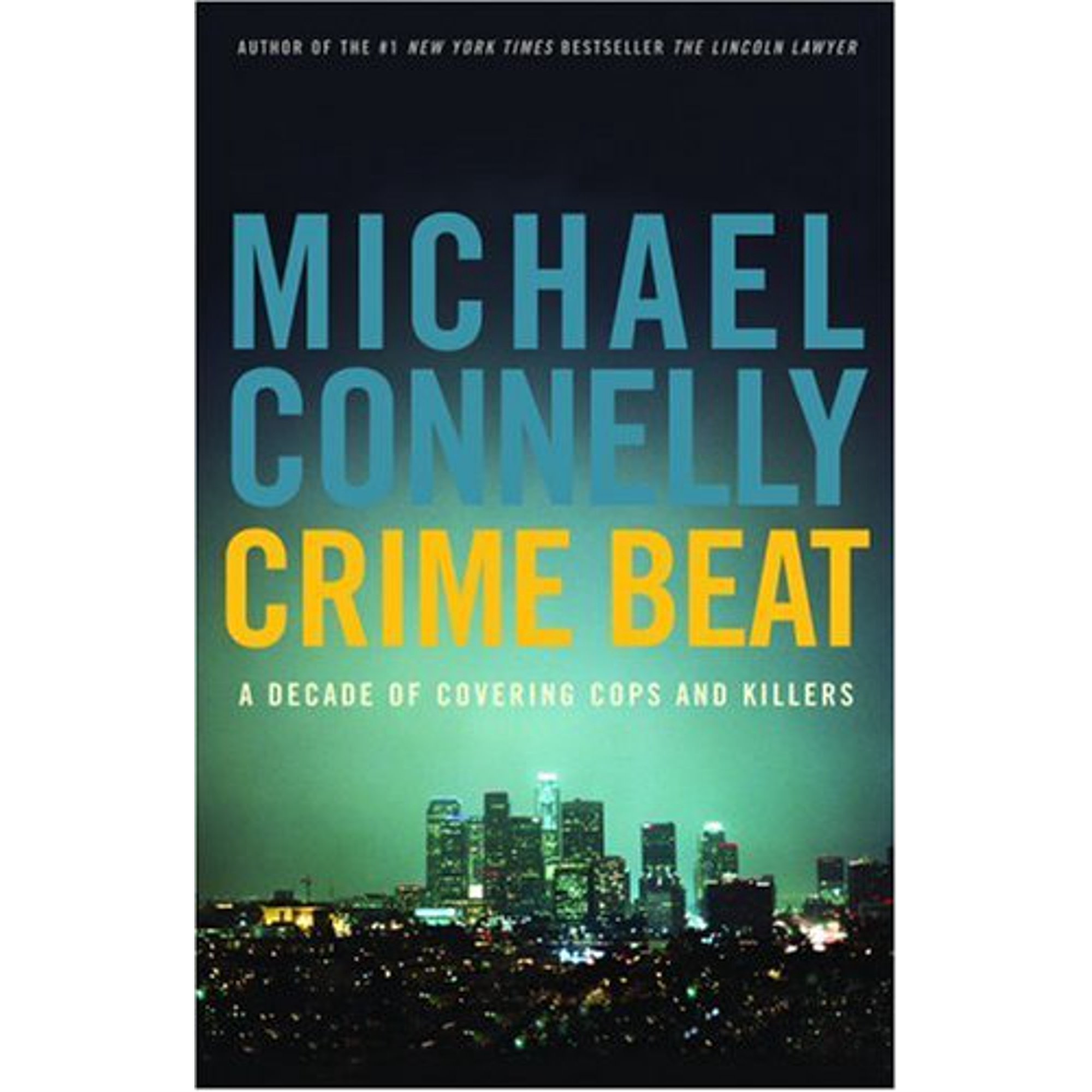 Crime Beat: A Decade of Covering Cops and Killers (Hardcover) by Michael Connelly