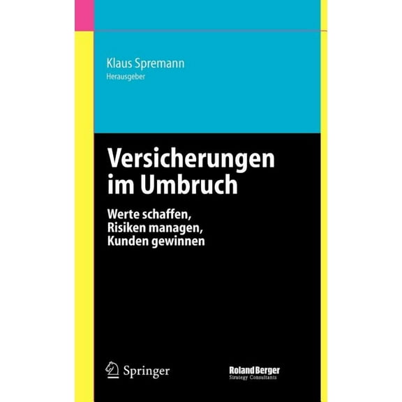 Versicherungen im Umbruch: Werte schaffen, Risiken managen, Kunden gewinnen, (Hardcover)