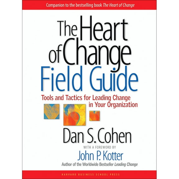 The Heart of Change Field Guide: Tools and Tactics for Leading Change in Your Organization, (Paperback)