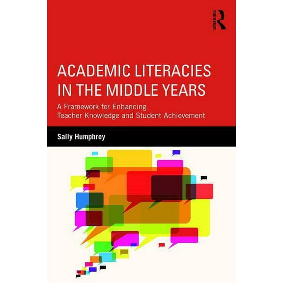 Academic Literacies in the Middle Years: A Framework for Enhancing Teacher Knowledge and Student Achievement, (Paperback)