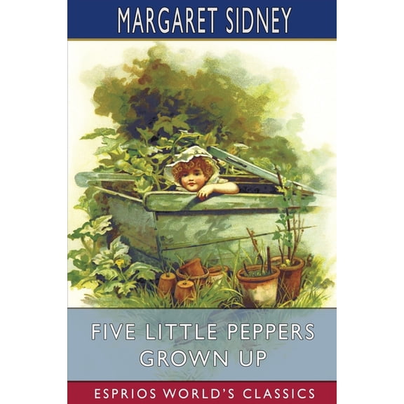 Five Little Peppers Grown Up (Esprios Classics), (Paperback)