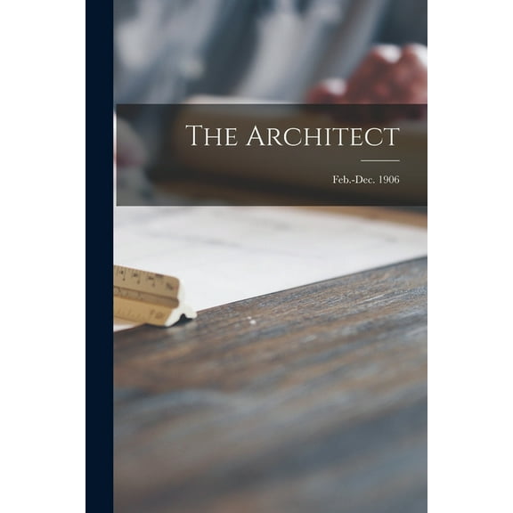 The Architect; Feb.-Dec. 1906 (Paperback)