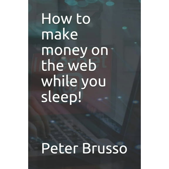How to make money on the web while you sleep! (Paperback)