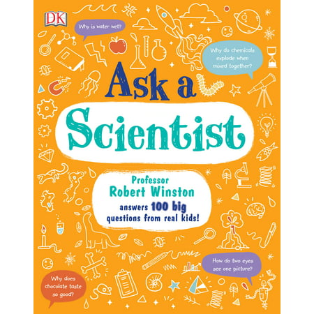 Ask A Scientist : Professor Robert Winston Answers 100 Big Questions from Kids Around the