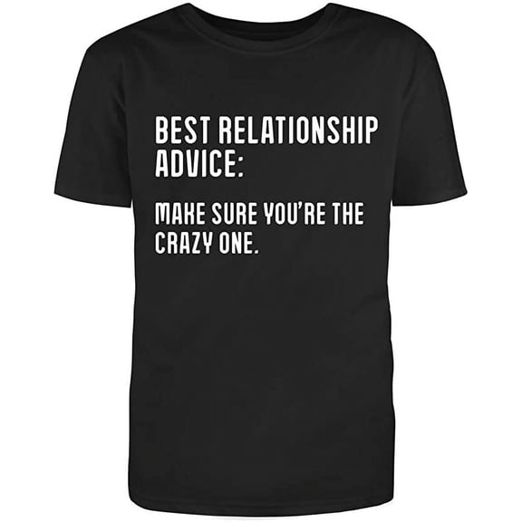 RedBarn Unisex Black Half Sleeve Cotton Best Relationship Advice: Make Sure You're The Crazy Funny T Shirt