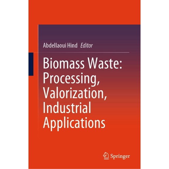 Biomass Waste: Processing, Valorization, Industrial Applications, (Hardcover)