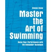 Master the Art of Swimming: Raising Your Performance with the Alexander Technique [Paperback - Used]