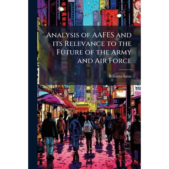 Analysis of AAFES and its Relevance to the Future of the Army and Air Force, (Paperback)