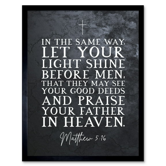 Matthew 5:16 Let Your Light Shine Good Deeds Praise Father in Heaven Christian Bible Verse Quote Scripture Typography Art Print Framed Poster Wall Decor 12x16 inch